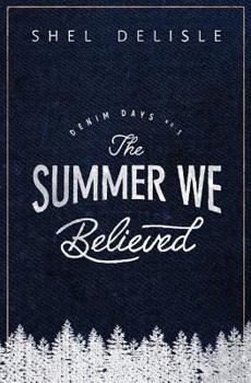 The Summer We Believed - Book #1 of the Denim Days