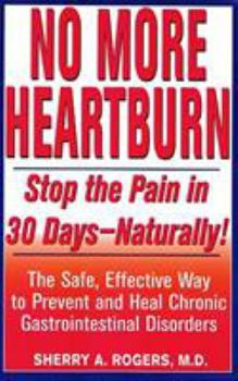 Paperback No More Heartburn: Stop the Pain in 30 Days--Naturally!: The Safe, Effective Way to Prevent and Heal Chronic Gastrointestinal Disorders Book