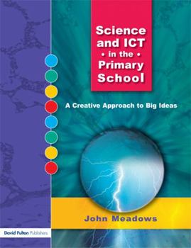 Science and Ict in the Primary School: A Creative Approach to Big Ideas