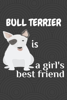 Bull Terrier is a girl’s best friend: For Bull Terrier Dog Fans
