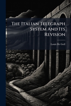 Paperback The Italian Telegraph System And Its Revision Book