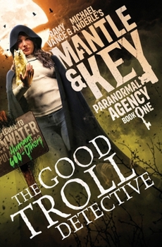 The Good Troll Detective (Mantle and Key Paranormal Agency) - Book #1 of the Mantle and Key Paranormal Agency