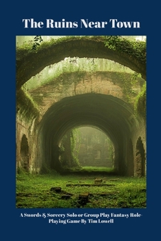 Paperback The Ruins Near Town: A Swords & Sorcery Solo or Group Play Fantasy Role-Playing Game Book