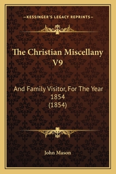 The Christian Miscellany V9: And Family Visitor, For The Year 1854