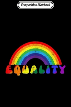 Composition Notebook: LGBT Equality Rainbow Pride LGBT Pride Gay Rights  Journal/Notebook Blank Lined Ruled 6x9 100 Pages