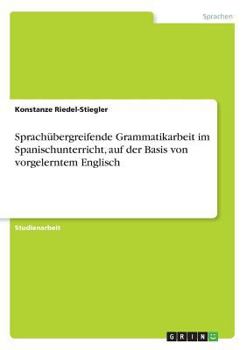 Paperback Sprachübergreifende Grammatikarbeit im Spanischunterricht, auf der Basis von vorgelerntem Englisch [German] Book
