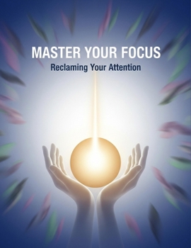 Paperback Master Your Focus: Reclaiming Your Attention Book