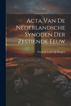 Paperback Acta Van De Nederlandsche Synoden Der Zestiende Eeuw [Dutch] Book