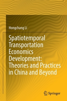 Paperback Spatiotemporal Transportation Economics Development: Theories and Practices in China and Beyond Book