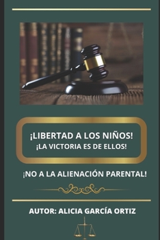 Paperback ¡Libertad a Los Niños¡ ¡La Victoria Es de Ellos!: ¡No a la Alienación Parental [Spanish] Book