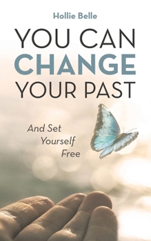 Paperback You Can Change Your Past: And Set Yourself Free Book