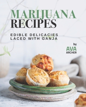 Paperback Tasty Marijuana Laced Recipes: Edible Delicacies Laced with Ganja Book