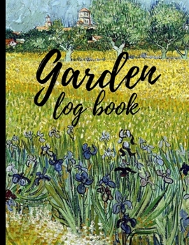 Garden Log Book: Garden Planting Journal With Fields, Gardener Logbook To Record, Track Plants and Projects, Gardening Gifts For Garden Lovers Women, Men, Mom, Dad (8,5" x 11")