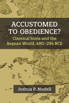 Hardcover Accustomed to Obedience?: Classical Ionia and the Aegean World, 480-294 Bce Book