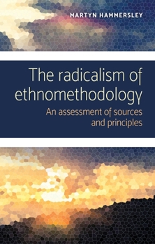 Paperback The Radicalism of Ethnomethodology: An Assessment of Sources and Principles Book