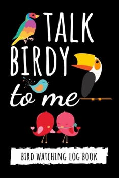 Paperback Talk Birdy To Me: Bird Watching Log Book / Checklist Book / Notebook / Diary, Unique Gift For Birders And Bird Watchers Book