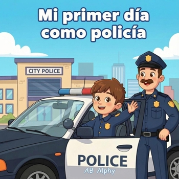 Mi primer día como policía: Una divertida historia sobre ser oficial de policía (Spanish Edition)