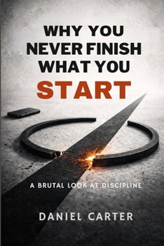 Paperback Why You Never Finish What You Start: A Brutal Look at Discipline Book
