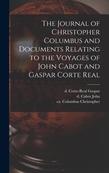 Hardcover The Journal of Christopher Columbus and Documents Relating to the Voyages of John Cabot and Gaspar Corte Real Book