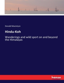 Paperback Hindu-Koh: Wanderings and wild sport on and beyond the Himalayas Book
