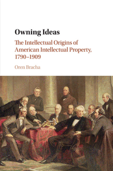 Paperback Owning Ideas: The Intellectual Origins of American Intellectual Property, 1790-1909 Book