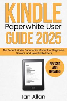 Paperback The All-New Kindle Paperwhite User Guide 2025: The Perfect All-New Kindle Paperwhite Manual for Beginners, Seniors, and New Kindle Users (Amazon Kindle Series) Book
