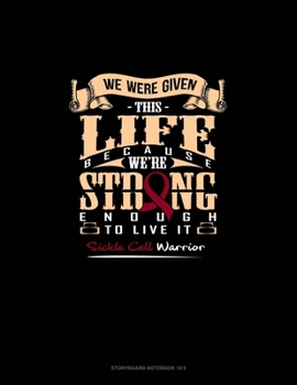 Paperback We Were Given This Life Because We're Strong Enough To Live it Sickle Cell Warrior: Storyboard Notebook 1.85:1 Book
