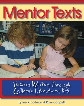 Paperback Mentor Texts: Teaching Writing Through Children's Literature, K-6 Book