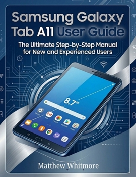 Paperback Samsung Galaxy Tab A11 User Guide: The Ultimate Step-by-Step Manual for New and Experienced Book