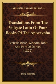 Paperback Translations From The Vulgate Latin Of Four Books Of The Apocrypha: Ecclesiasticus, Wisdom, Tobit, And Part Of Daniel (1829) Book