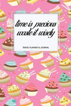 Paperback Travel Planner & Journal: Time Is Precious, Waste It Wisely Explore Everywhere Extraordinary Itineraries Portofolio Organizer Planner Book