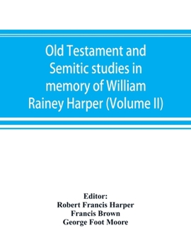 Paperback Old Testament and Semitic studies in memory of William Rainey Harper (Volume II) Book