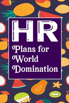 HR Plans For World Domination: Human Resources Inspirational Quotes Journal & Notebook Appreciation Gift For Journaling, Note Taking And Jotting Down Ideas