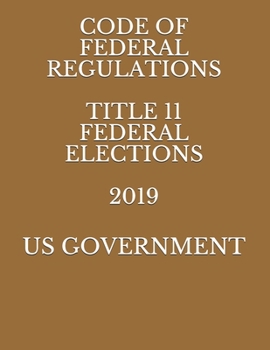 Paperback Code of Federal Regulations Title 11 Federal Elections 2019 Book