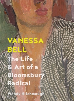 Hardcover Vanessa Bell: The Life and Art of a Bloomsbury Radical Book