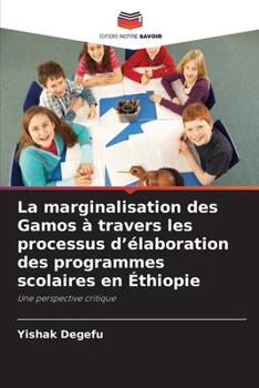 Paperback La marginalisation des Gamos à travers les processus d'élaboration des programmes scolaires en Éthiopie (French Edition) [French] Book