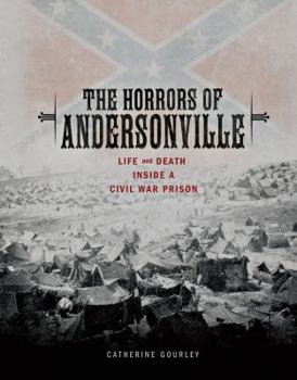 Library Binding The Horrors of Andersonville: Life and Death Inside a Civil War Prison Book