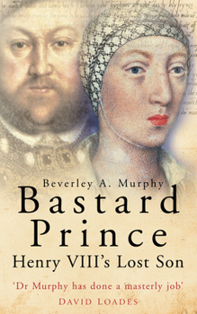 Paperback Bastard Prince: Henry VIII's Lost Son Book
