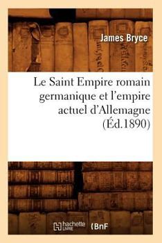 Paperback Le Saint Empire Romain Germanique Et l'Empire Actuel d'Allemagne (Éd.1890) [French] Book