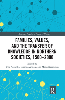 Paperback Families, Values, and the Transfer of Knowledge in Northern Societies, 1500-2000 Book