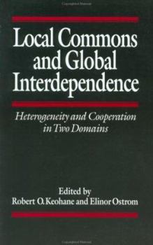 Hardcover Local Commons and Global Interdependence: Heterogeneity and Cooperation in Two Domains Book