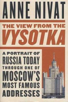 Hardcover The View from the Vysotka: A Portrait of Russia Today Through One of Moscow's Most Famous Addresses Book