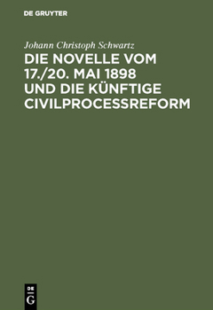 Hardcover Die Novelle Vom 17./20. Mai 1898 Und Die Künftige Civilprocessreform [German] Book