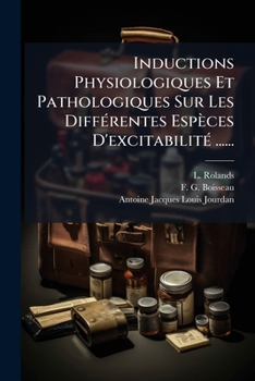 Paperback Inductions Physiologiques Et Pathologiques Sur Les Différentes Espèces D'excitabilité ...... [French] Book