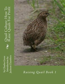 Paperback Quail Culture: How To Raise Quails For Profit: Raising Quail Book 1 Book