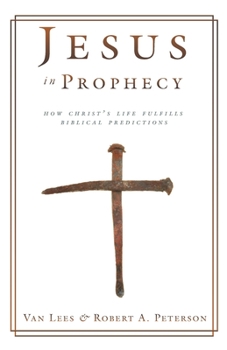 Paperback Jesus in Prophecy: How Christ's Life Fulfills Biblical Predictions Book