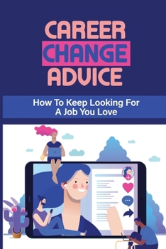 Paperback Career Change Advice: How To Keep Looking For A Job You Love: Job Interview Strategy Questions Book