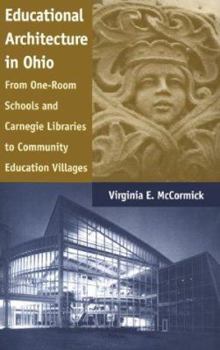 Hardcover Educational Architecture in Ohio: From One-Room Schools and Carnegie Libraries to Community Education Villages Book