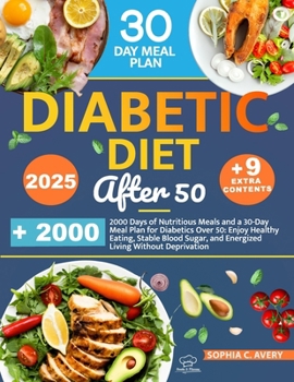 Diabetic Diet After 50: 2000 Days of Nutritious Meals and a 30-Day Meal Plan for Diabetics Over 50: Enjoy Healthy Eating, Stable Blood Sugar, and Energized Living Without Deprivation