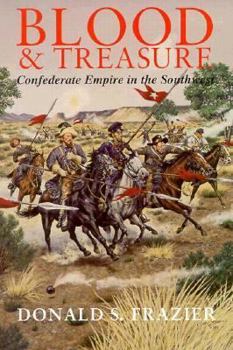 Hardcover Blood and Treasure: Confederate Empire in the Southwest Book
